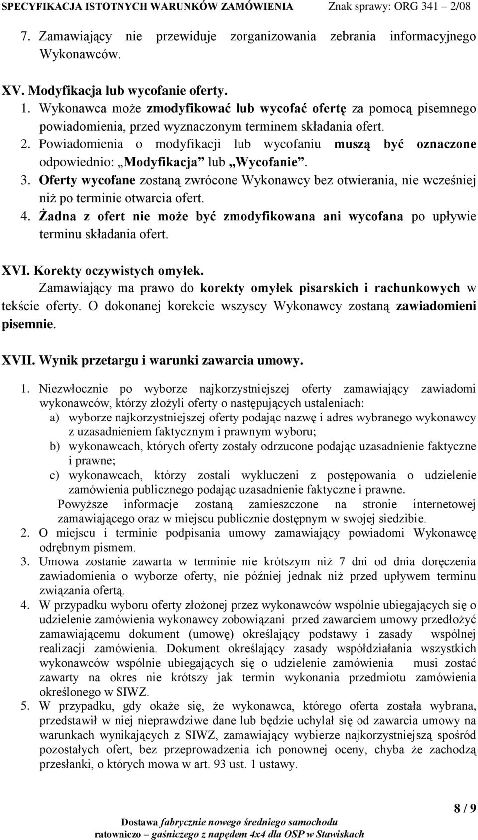 Powiadomienia o modyfikacji lub wycofaniu muszą być oznaczone odpowiednio: Modyfikacja lub Wycofanie. 3.