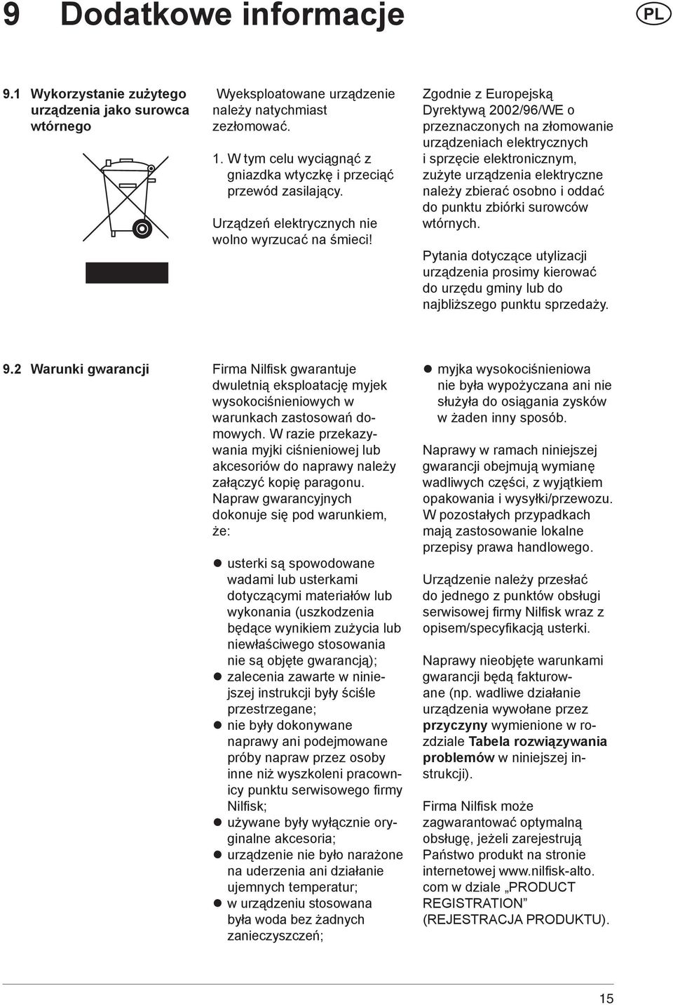 Zgodnie z Europejską Dyrektywą 2002/96/WE o przeznaczonych na złomowanie urządzeniach elektrycznych i sprzęcie elektronicznym, zużyte urządzenia elektryczne należy zbierać osobno i oddać do punktu