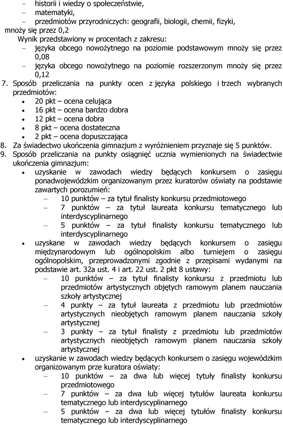 Sposób przeliczania na punkty ocen z języka polskiego i trzech wybranych przedmiotów: 20 pkt ocena celująca 16 pkt ocena bardzo dobra 12 pkt ocena dobra 8 pkt ocena dostateczna 2 pkt ocena