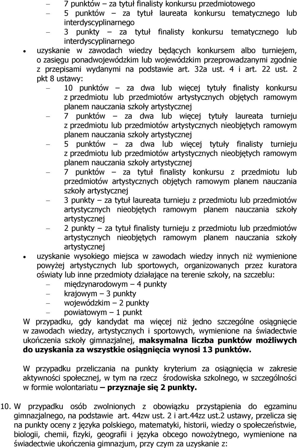 2 pkt 8 ustawy: 10 punktów za dwa lub więcej tytuły finalisty konkursu z przedmiotu lub przedmiotów artystycznych objętych ramowym planem nauczania szkoły 7 punktów za dwa lub więcej tytuły laureata