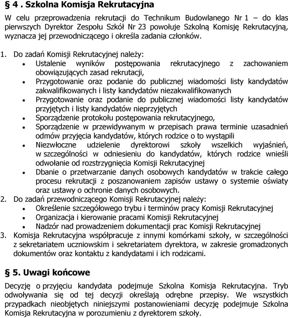 Do zadań Komisji Rekrutacyjnej należy: Ustalenie wyników postępowania rekrutacyjnego z zachowaniem obowiązujących zasad rekrutacji, Przygotowanie oraz podanie do publicznej wiadomości listy