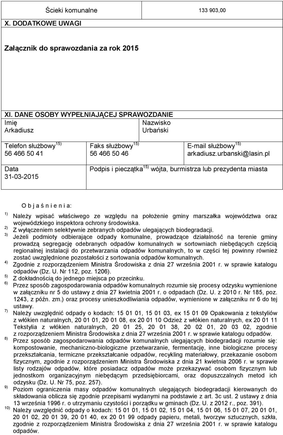 pl Data 31-03-2015 Podpis i pieczątka 15) wójta, burmistrza lub prezydenta miasta 1) 2) 3) 4) 5) 6) 7) 8) 9) 10) O b j a ś n i e n i a: Należy wpisać właściwego ze względu na położenie gminy