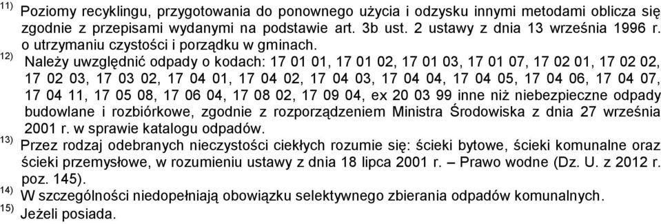 12) Należy uwzględnić odpady o kodach: 17 01 01, 17 01 02, 17 01 03, 17 01 07, 17 02 01, 17 02 02, 17 02 03, 17 03 02, 17 04 01, 17 04 02, 17 04 03, 17 04 04, 17 04 05, 17 04 06, 17 04 07, 17 04 11,