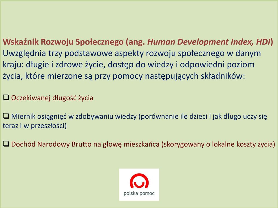 dostęp do wiedzy i odpowiedni poziom życia, które mierzone są przy pomocy następujących składników: Oczekiwanej długośd życia