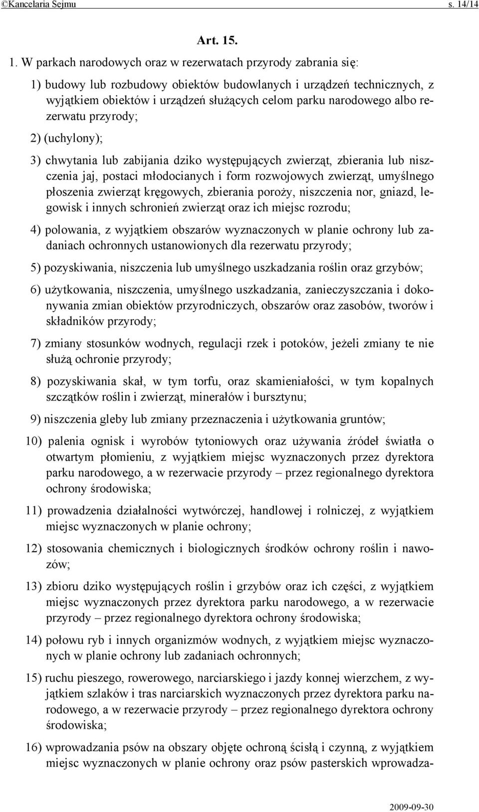 . 1. W parkach narodowych oraz w rezerwatach przyrody zabrania się: 1) budowy lub rozbudowy obiektów budowlanych i urządzeń technicznych, z wyjątkiem obiektów i urządzeń służących celom parku