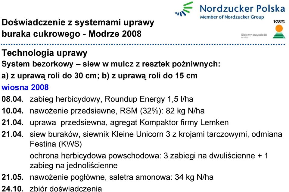 04. siew buraków, siewnik Kleine Unicorn 3 z krojami tarczowymi, odmiana Festina (KWS) ochrona herbicydowa powschodowa: 3 zabiegi na