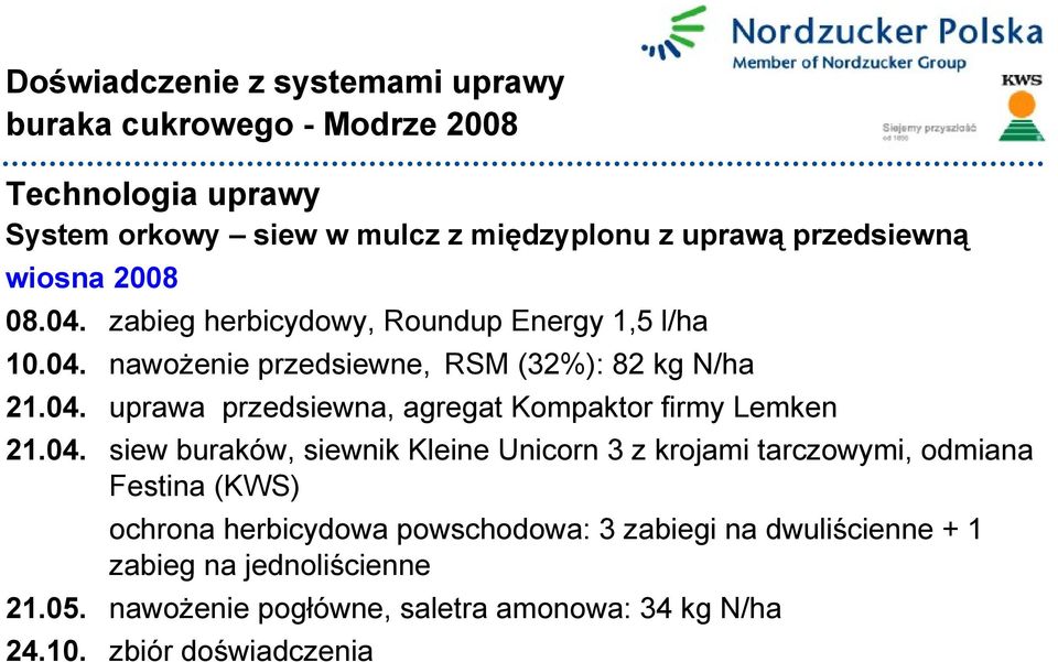 04. siew buraków, siewnik Kleine Unicorn 3 z krojami tarczowymi, odmiana Festina (KWS) ochrona herbicydowa powschodowa: 3 zabiegi