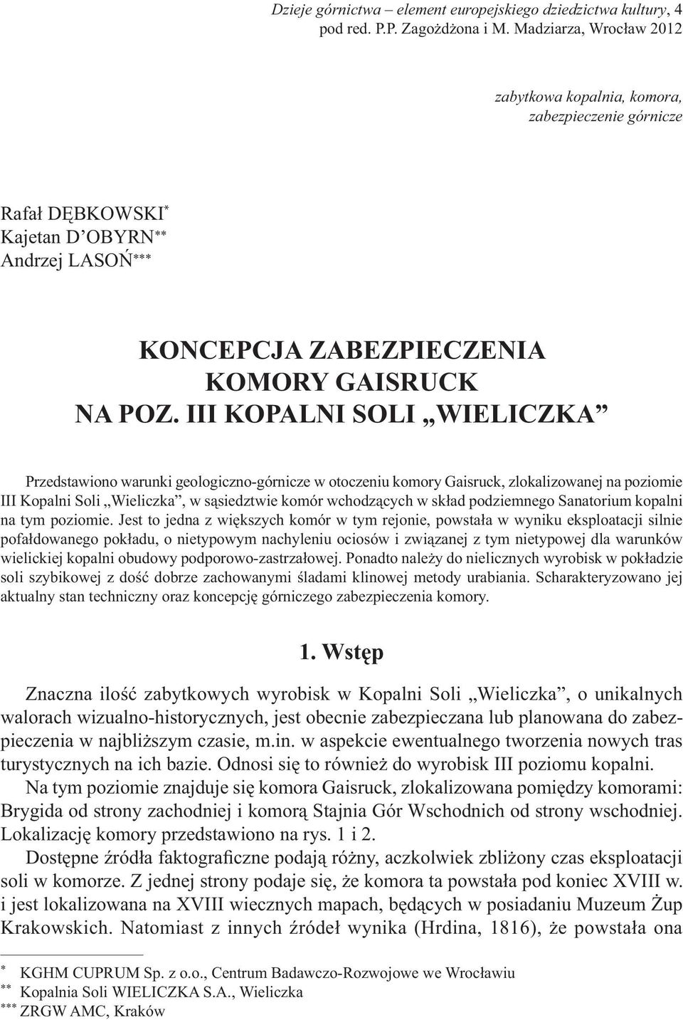 III KOPALNI SOLI WIELICZKA Przedstawiono warunki geologiczno-górnicze w otoczeniu komory Gaisruck, zlokalizowanej na poziomie III Kopalni Soli Wieliczka, w sąsiedztwie komór wchodzących w skład