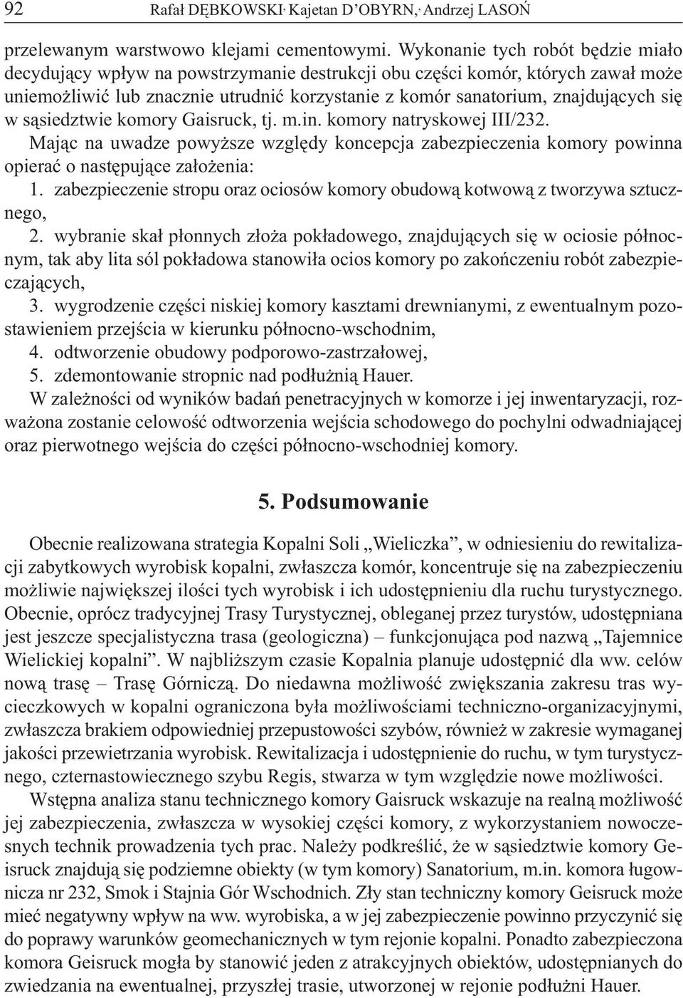 w sąsiedztwie komory Gaisruck, tj. m.in. komory natryskowej III/232. Mając na uwadze powyższe względy koncepcja zabezpieczenia komory powinna opierać o następujące założenia: 1.