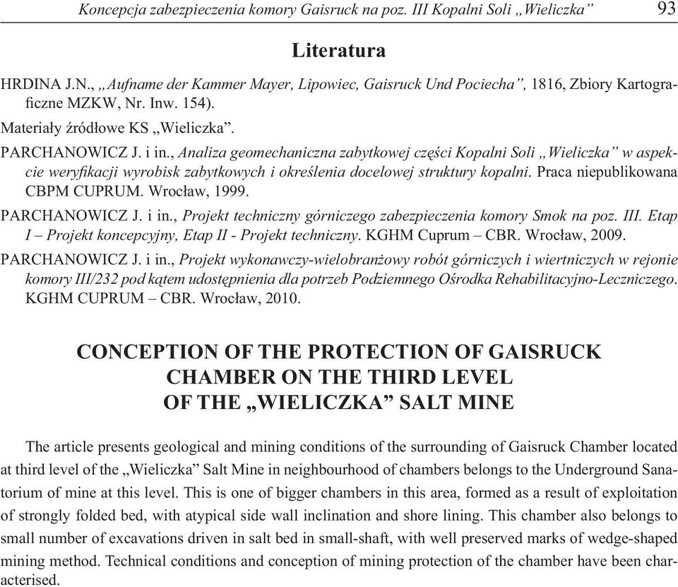, Analiza geomechaniczna zabytkowej części Kopalni Soli Wieliczka w aspekcie weryfikacji wyrobisk zabytkowych i określenia docelowej struktury kopalni. Praca niepublikowana CBPM CUPRUM. Wrocław, 1999.