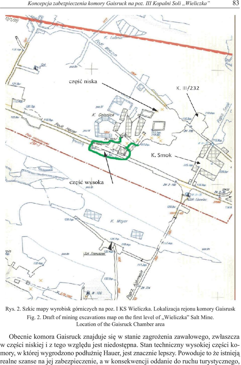 Location of the Gaisruck Chamber area Obecnie komora Gaisruck znajduje się w stanie zagrożenia zawałowego, zwłaszcza w części niskiej i z tego względu jest