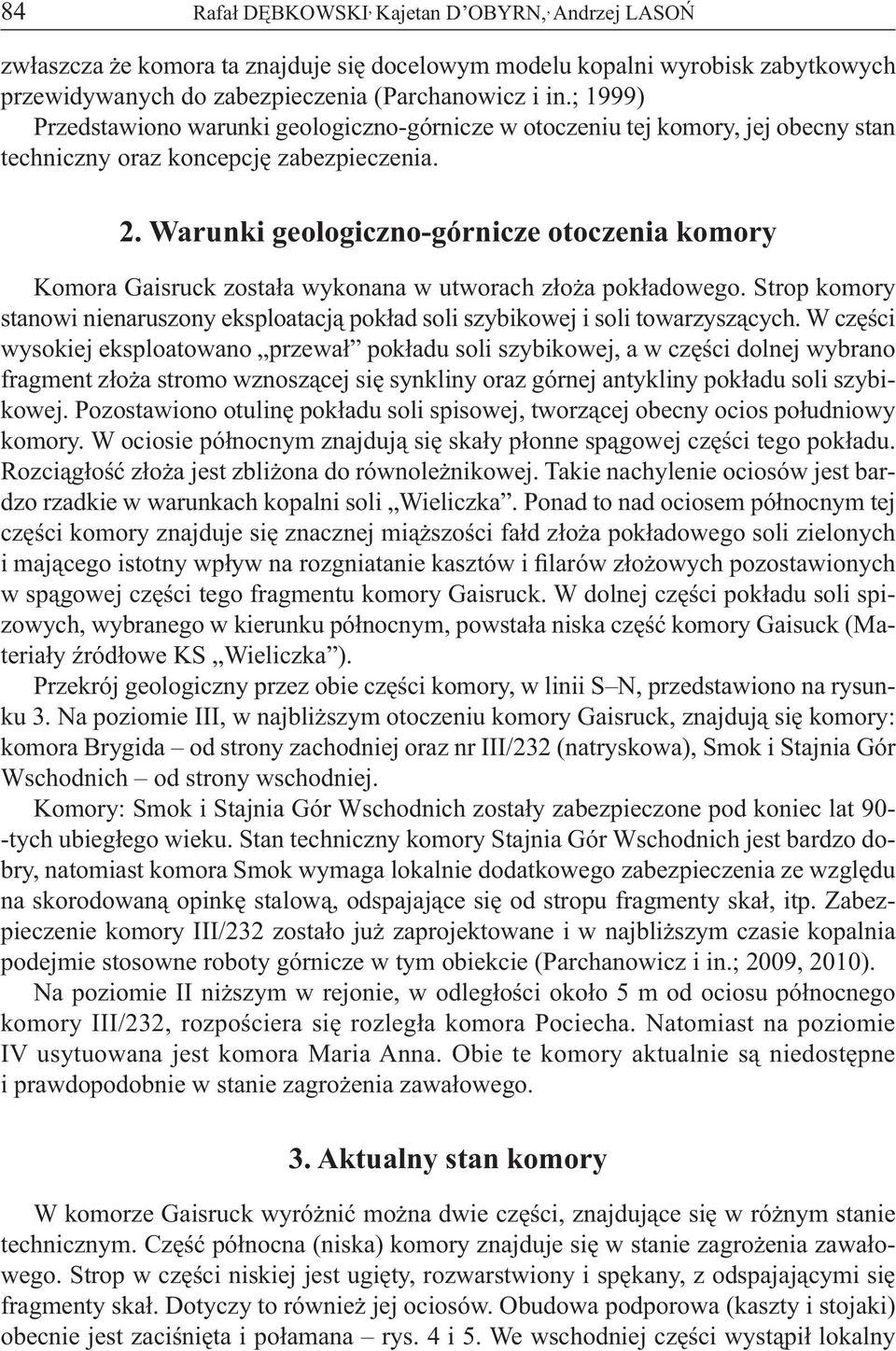 Warunki geologiczno-górnicze otoczenia komory Komora Gaisruck została wykonana w utworach złoża pokładowego.