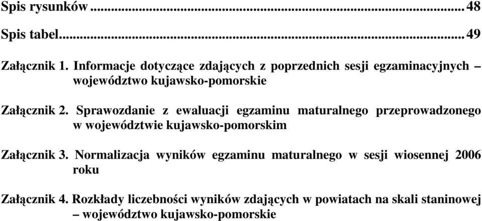 Sprawozdanie z ewaluacji egzaminu maturalnego przeprowadzonego w województwie kujawsko-pomorskim Załącznik 3.