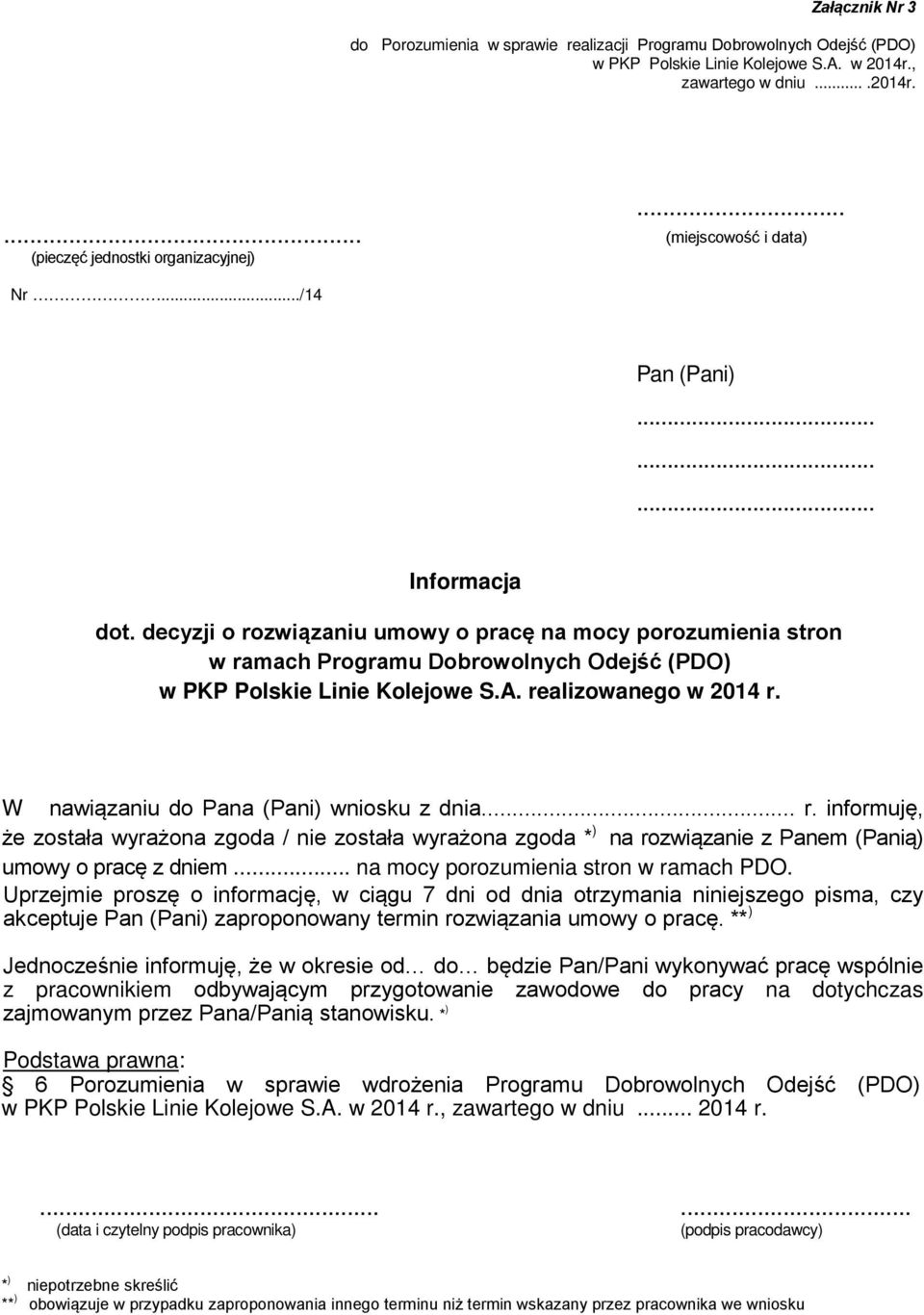 realizowanego w 2014 r. W nawiązaniu do Pana (Pani) wniosku z dnia... r. informuję, że została wyrażona zgoda / nie została wyrażona zgoda * ) na rozwiązanie z Panem (Panią) umowy o pracę z dniem.