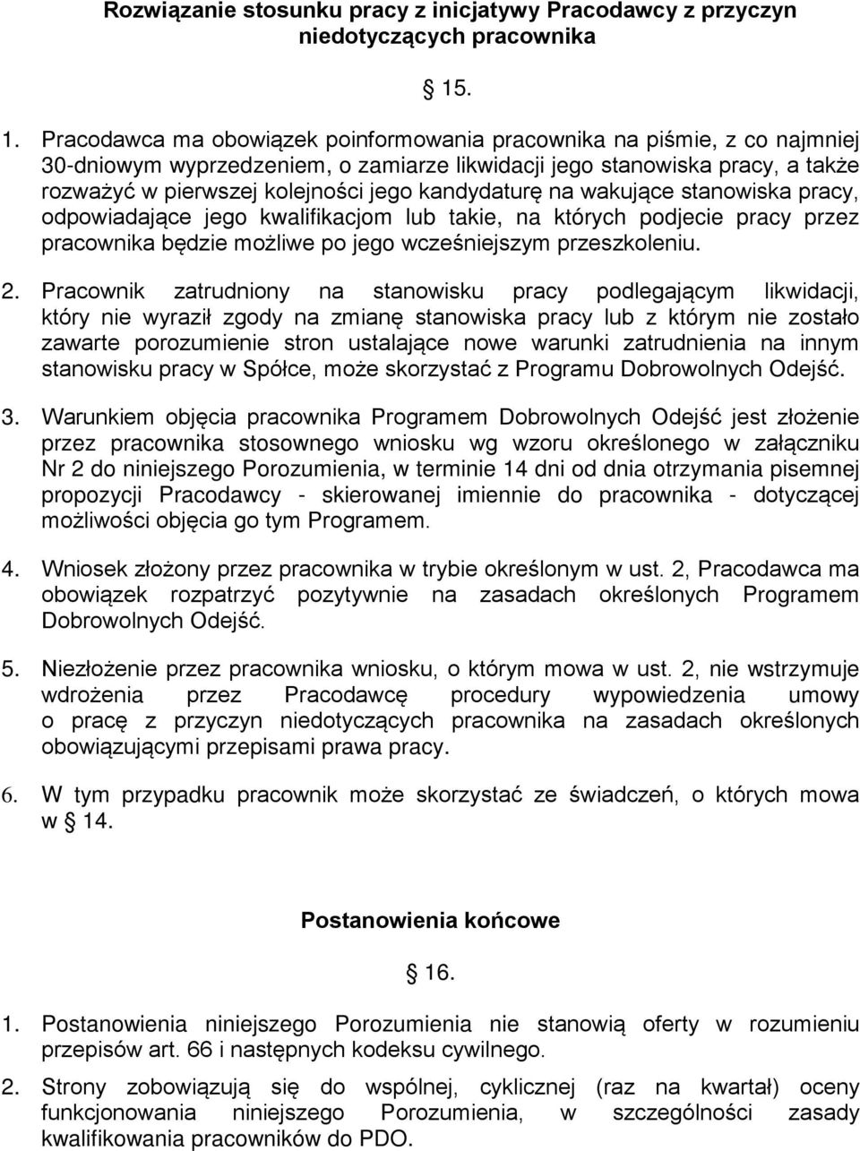 kandydaturę na wakujące stanowiska pracy, odpowiadające jego kwalifikacjom lub takie, na których podjecie pracy przez pracownika będzie możliwe po jego wcześniejszym przeszkoleniu. 2.