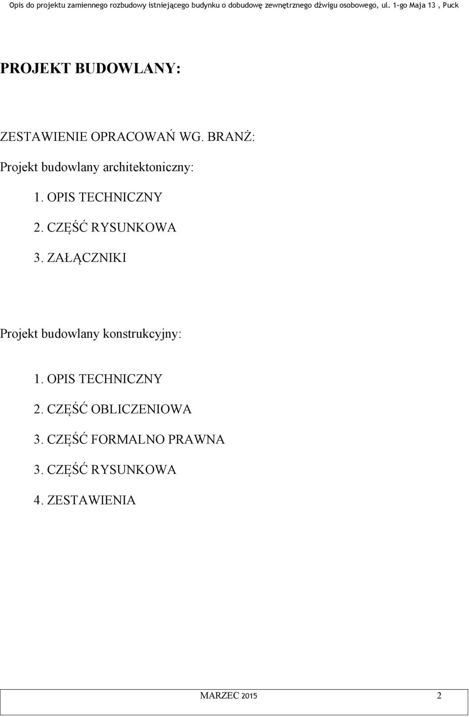 CZĘŚĆ RYSUNKOWA 3. ZAŁĄCZNIKI Projekt budowlany konstrukcyjny: 1.