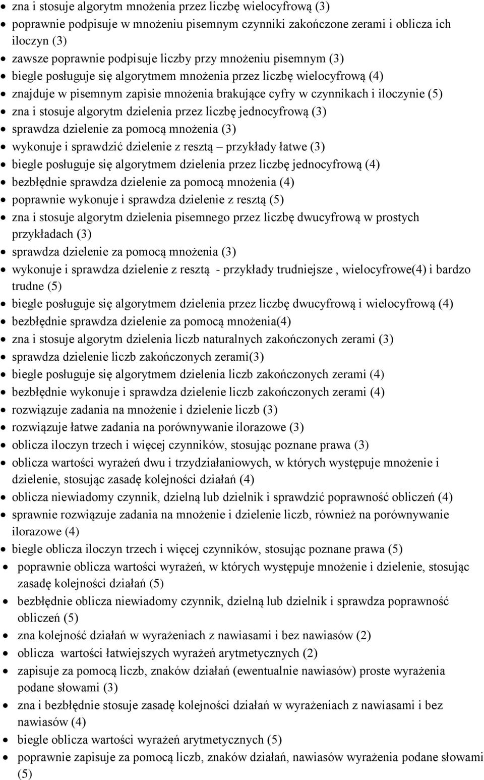 dzielenia przez liczbę jednocyfrową (3) sprawdza dzielenie za pomocą mnożenia (3) wykonuje i sprawdzić dzielenie z resztą przykłady łatwe (3) biegle posługuje się algorytmem dzielenia przez liczbę