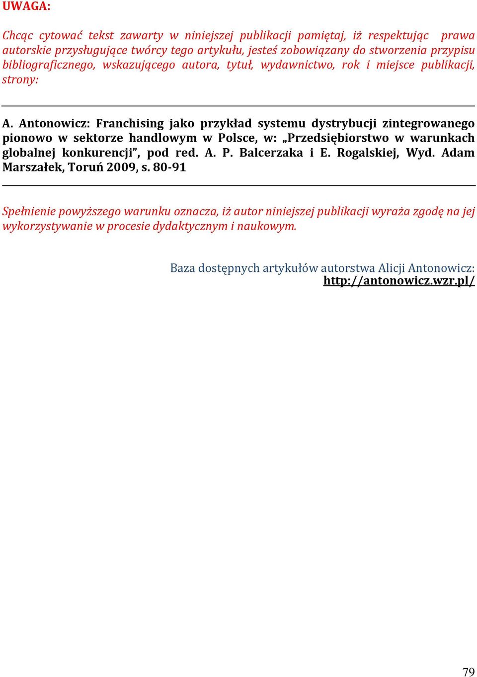 Antonowicz: Franchising jako przykład systemu dystrybucji zintegrowanego pionowo w sektorze handlowym w Polsce, w: Przedsiębiorstwo w warunkach globalnej konkurencji, pod red. A. P. Balcerzaka i E.