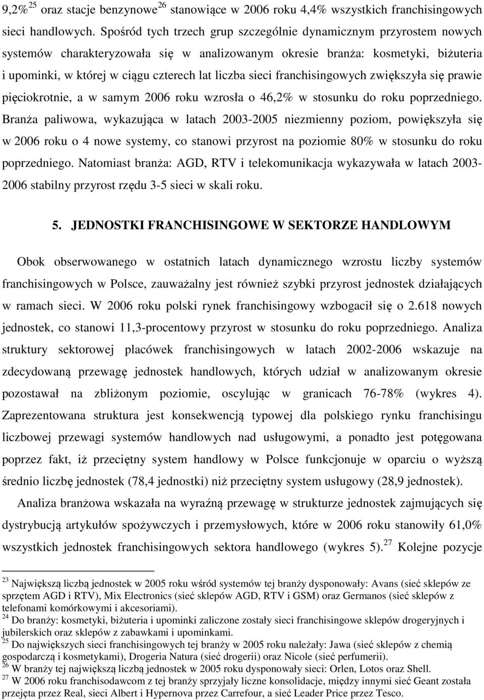 sieci franchisingowych zwiększyła się prawie pięciokrotnie, a w samym 2006 roku wzrosła o 46,2% w stosunku do roku poprzedniego.