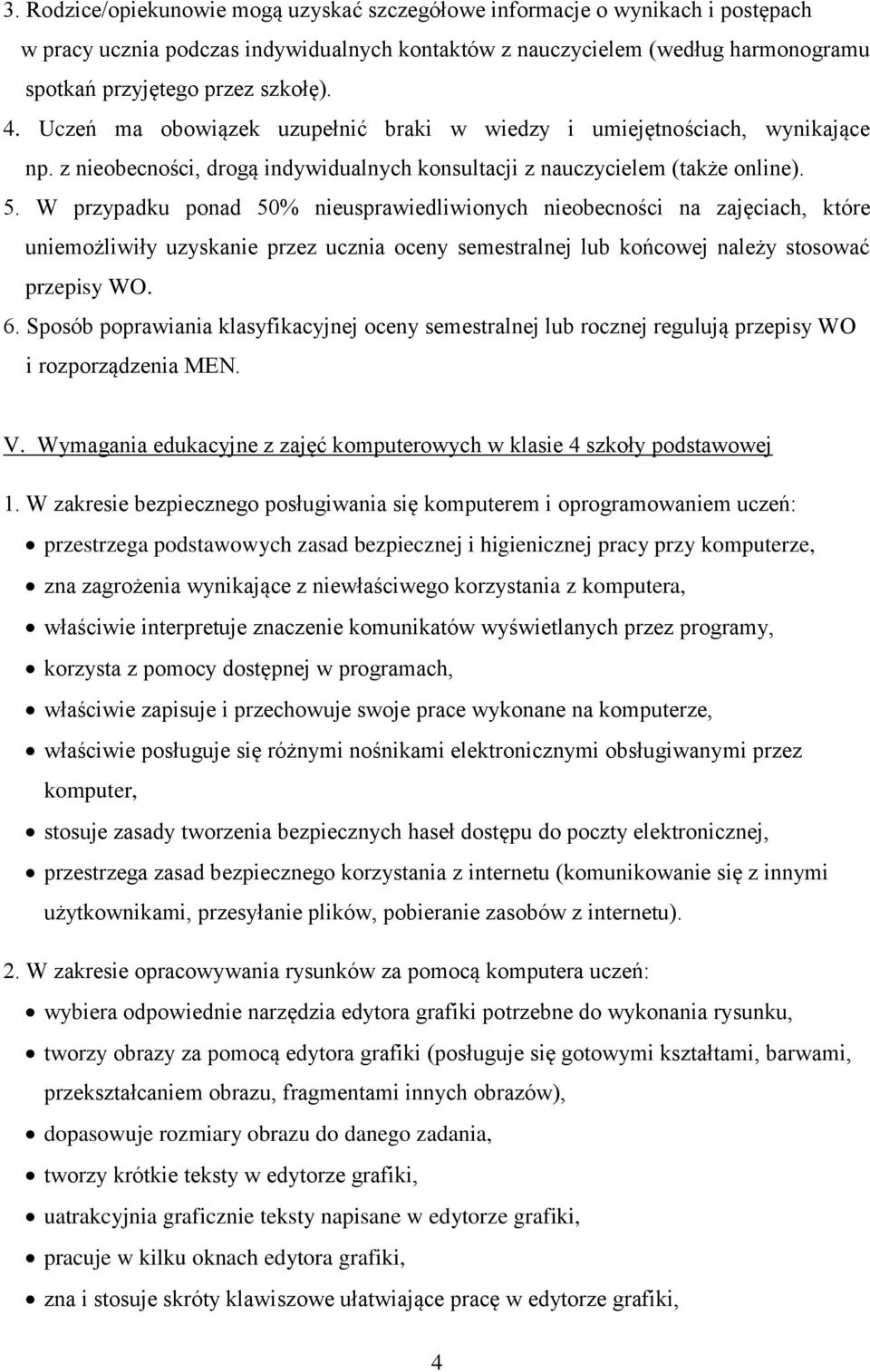 W przypadku ponad 50% nieusprawiedliwionych nieobecności na zajęciach, które uniemożliwiły uzyskanie przez ucznia oceny semestralnej lub końcowej należy stosować przepisy WO. 6.