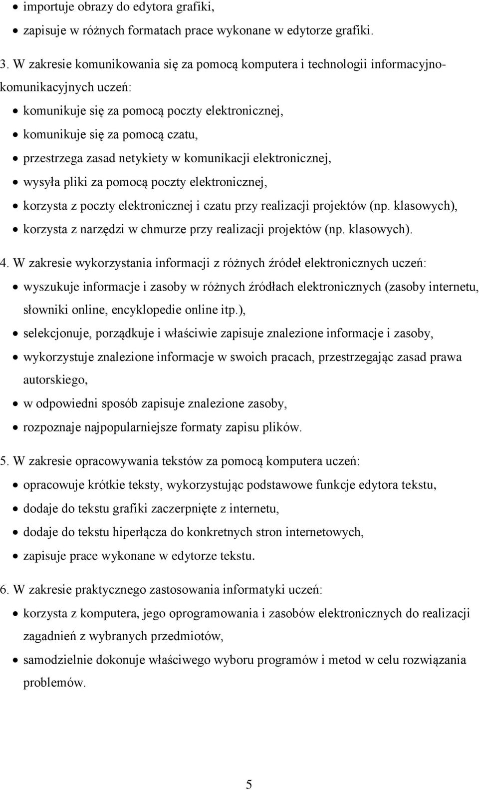 netykiety w komunikacji elektronicznej, wysyła pliki za pomocą poczty elektronicznej, korzysta z poczty elektronicznej i czatu przy realizacji projektów (np.