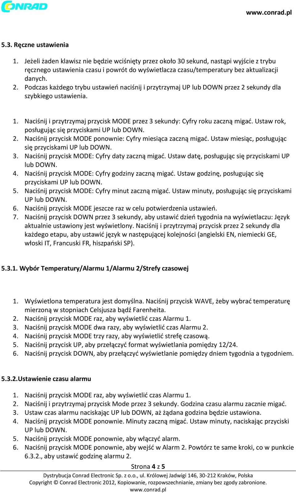 Podczas każdego trybu ustawień naciśnij i przytrzymaj UP lub DOWN przez 2 sekundy dla szybkiego ustawienia. 1. Naciśnij i przytrzymaj przycisk MODE przez 3 sekundy: Cyfry roku zaczną migać.