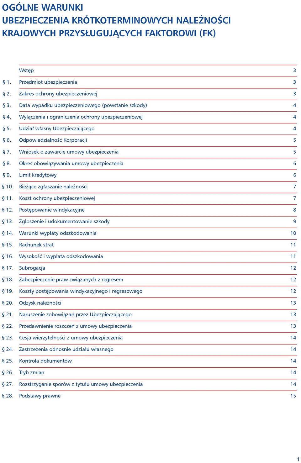 Wniosek o zawarcie umowy ubezpieczenia 5 8. Okres obowiązywania umowy ubezpieczenia 6 9. Limit kredytowy 6 10. Bieżące zgłaszanie należności 7 11. Koszt ochrony ubezpieczeniowej 7 12.