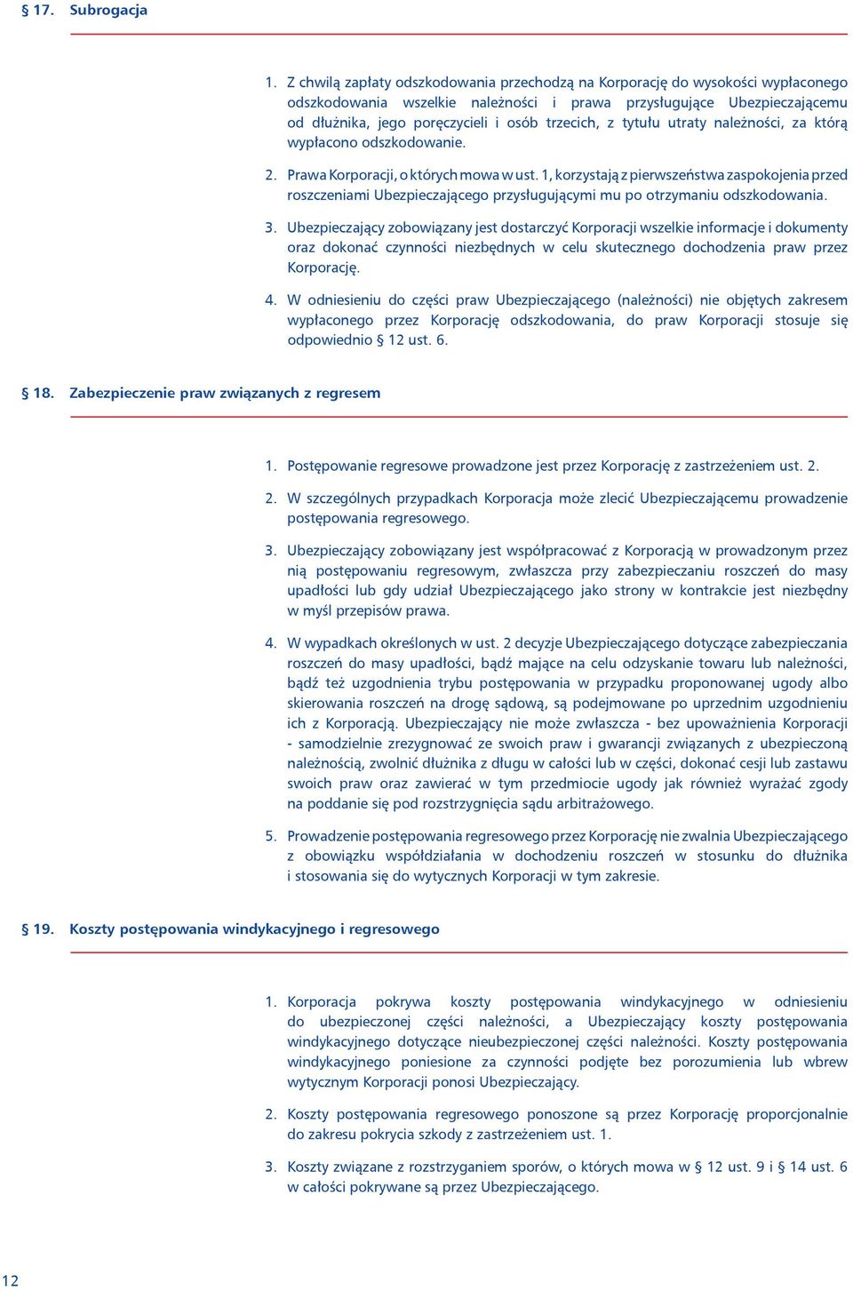 trzecich, z tytułu utraty należności, za którą wypłacono odszkodowanie. 2. Prawa Korporacji, o których mowa w ust.