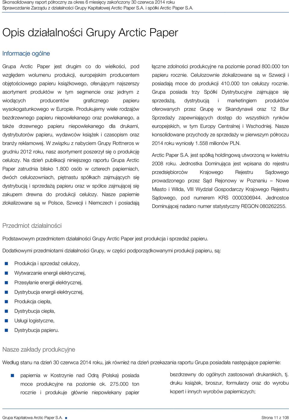 i spółki Ar Opis działalności Grupy Arctic Paper Informacje ogólne Grupa Arctic Paper jest drugim co do wielkości, pod względem wolumenu produkcji, europejskim producentem objętościowego papieru