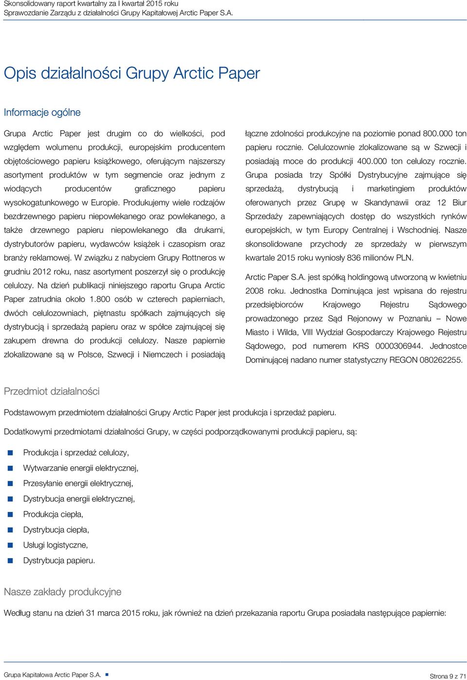 Opis działalności Grupy Arctic Paper Informacje ogólne Grupa Arctic Paper jest drugim co do wielkości, pod względem wolumenu produkcji, europejskim producentem objętościowego papieru książkowego,