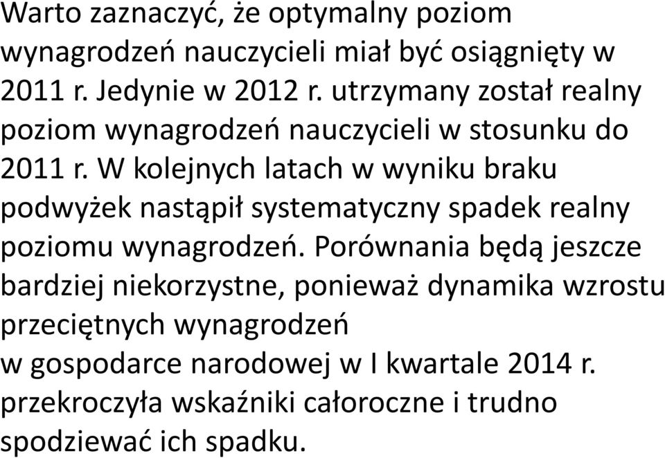 W kolejnych latach w wyniku braku podwyżek nastąpił systematyczny spadek realny poziomu wynagrodzeń.