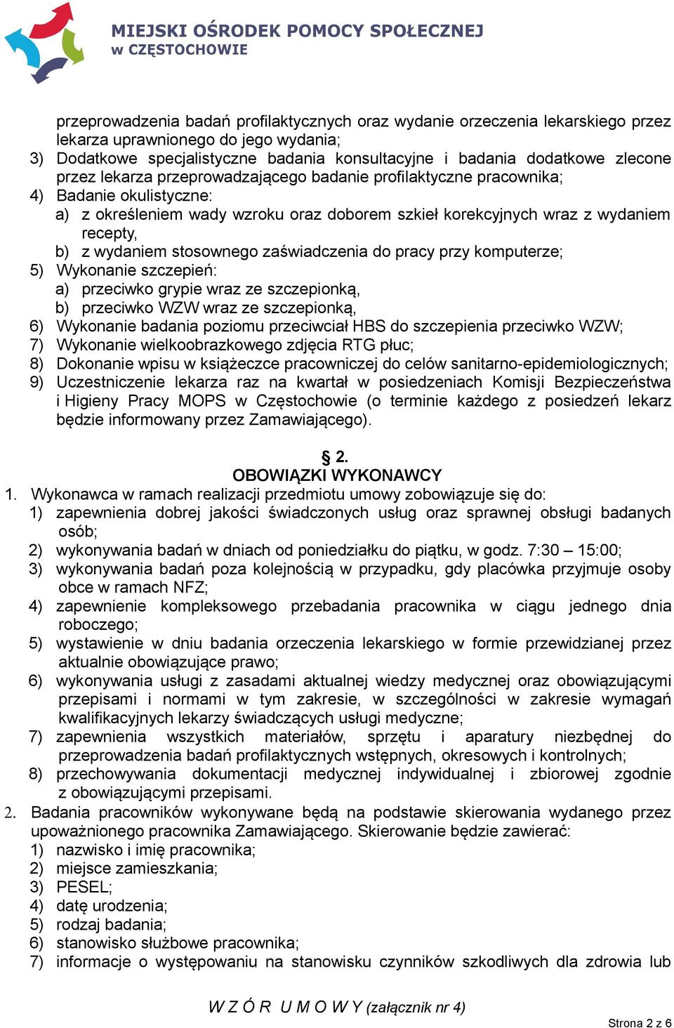 stosownego zaświadczenia do pracy przy komputerze; 5) Wykonanie szczepień: a) przeciwko grypie wraz ze szczepionką, b) przeciwko WZW wraz ze szczepionką, 6) Wykonanie badania poziomu przeciwciał HBS