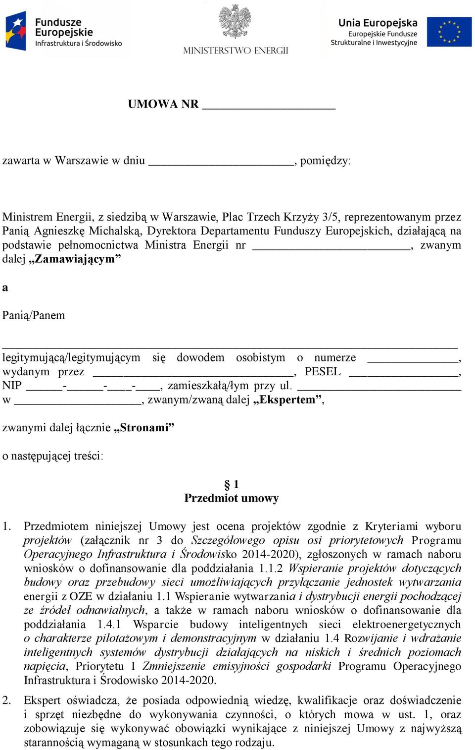 - - -, zamieszkałą/łym przy ul. w, zwanym/zwaną dalej Ekspertem, zwanymi dalej łącznie Stronami o następującej treści: 1 Przedmiot umowy 1.
