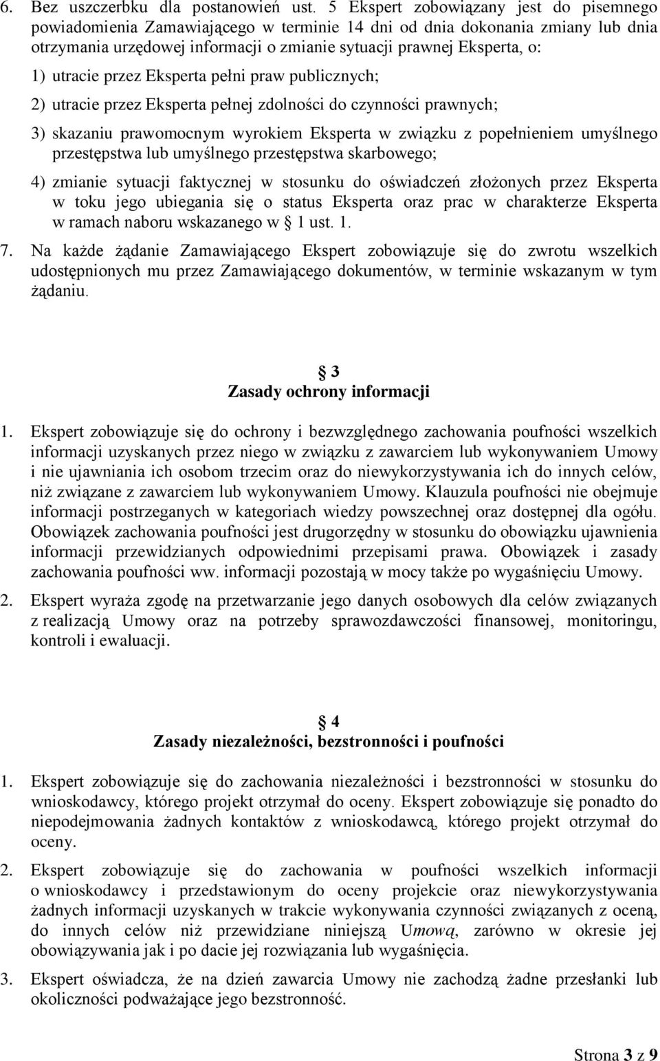 utracie przez Eksperta pełni praw publicznych; 2) utracie przez Eksperta pełnej zdolności do czynności prawnych; 3) skazaniu prawomocnym wyrokiem Eksperta w związku z popełnieniem umyślnego