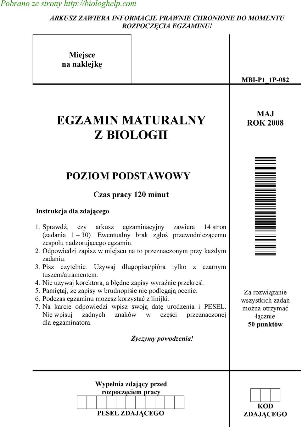 Sprawdź, czy arkusz egzaminacyjny zawiera 14 stron (zadania 1 30). Ewentualny brak zgłoś przewodniczącemu zespołu nadzorującego egzamin. 2.