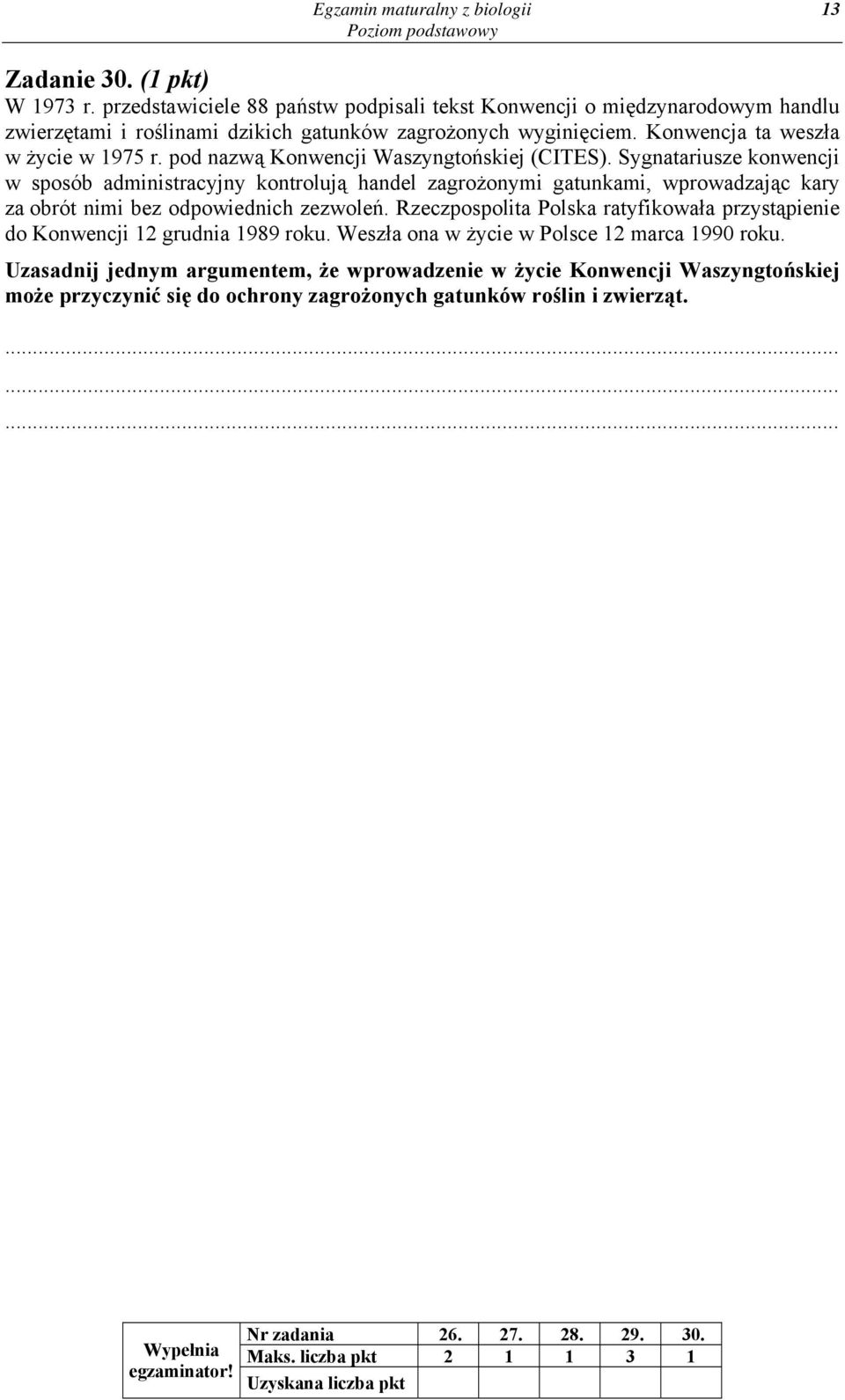 pod nazwą Konwencji Waszyngtońskiej (CITES). Sygnatariusze konwencji w sposób administracyjny kontrolują handel zagrożonymi gatunkami, wprowadzając kary za obrót nimi bez odpowiednich zezwoleń.