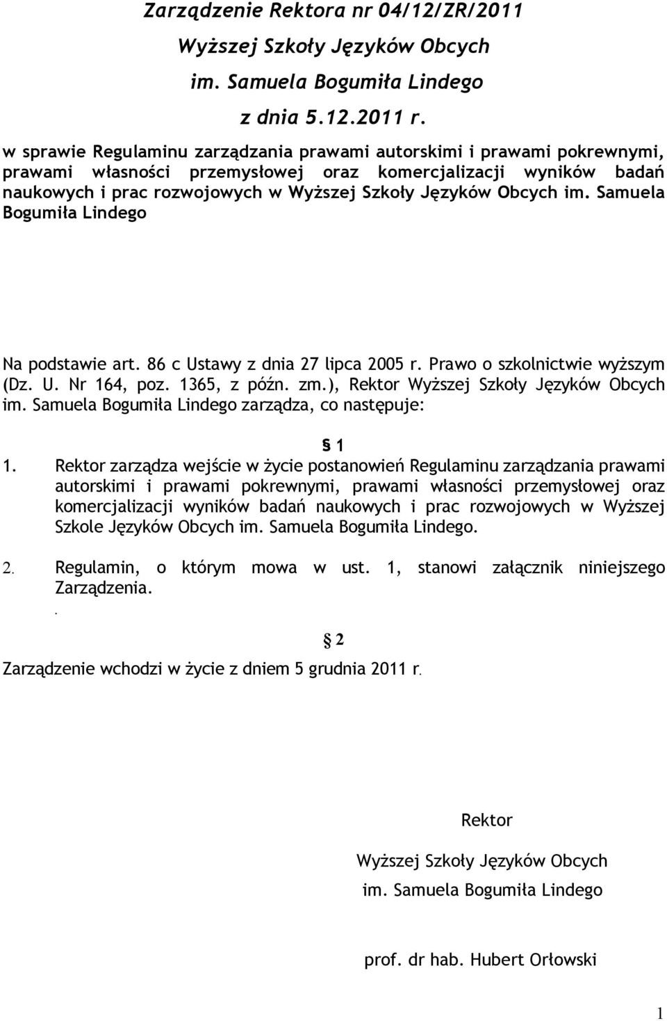 Obcych im. Samuela Bogumiła Lindego Na podstawie art. 86 c Ustawy z dnia 27 lipca 2005 r. Prawo o szkolnictwie wyższym (Dz. U. Nr 164, poz. 1365, z późn. zm.), Rektor Wyższej Szkoły Języków Obcych im.