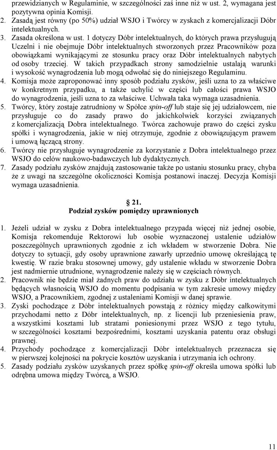 1 dotyczy Dóbr intelektualnych, do których prawa przysługują Uczelni i nie obejmuje Dóbr intelektualnych stworzonych przez Pracowników poza obowiązkami wynikającymi ze stosunku pracy oraz Dóbr