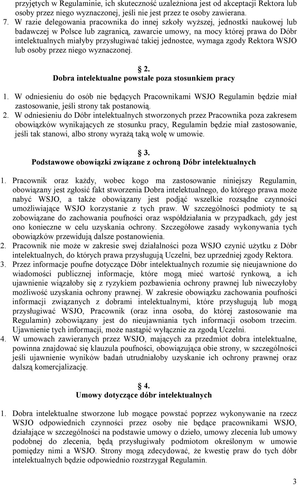 takiej jednostce, wymaga zgody Rektora WSJO lub osoby przez niego wyznaczonej. 2. Dobra intelektualne powstałe poza stosunkiem pracy 1.