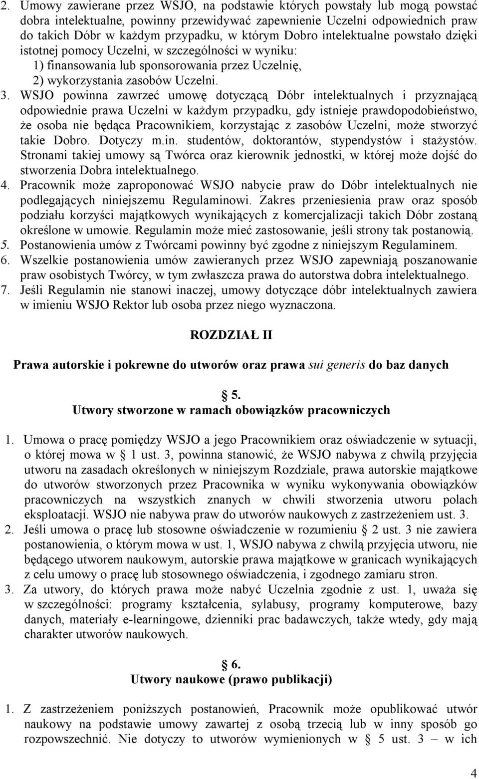 WSJO powinna zawrzeć umowę dotyczącą Dóbr intelektualnych i przyznającą odpowiednie prawa Uczelni w każdym przypadku, gdy istnieje prawdopodobieństwo, że osoba nie będąca Pracownikiem, korzystając z