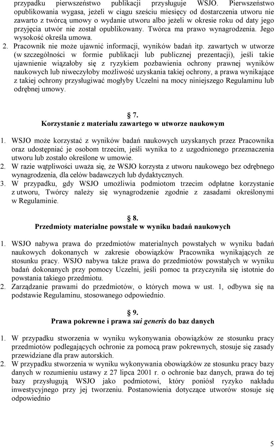 został opublikowany. Twórca ma prawo wynagrodzenia. Jego wysokość określa umowa. 2. Pracownik nie może ujawnić informacji, wyników badań itp.