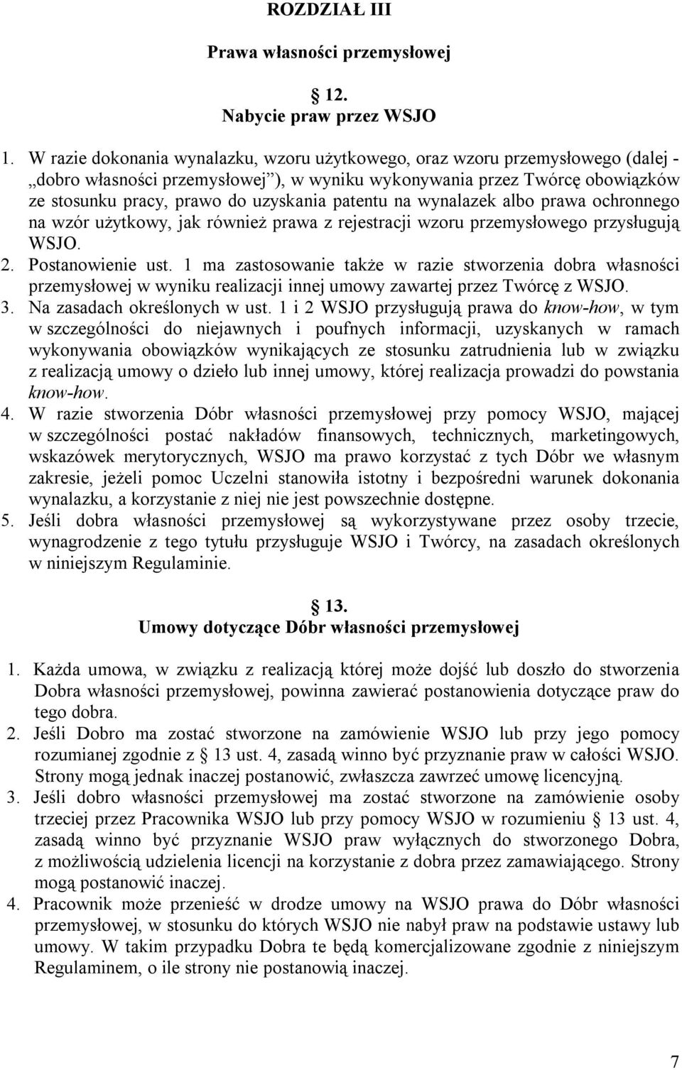 patentu na wynalazek albo prawa ochronnego na wzór użytkowy, jak również prawa z rejestracji wzoru przemysłowego przysługują WSJO. 2. Postanowienie ust.