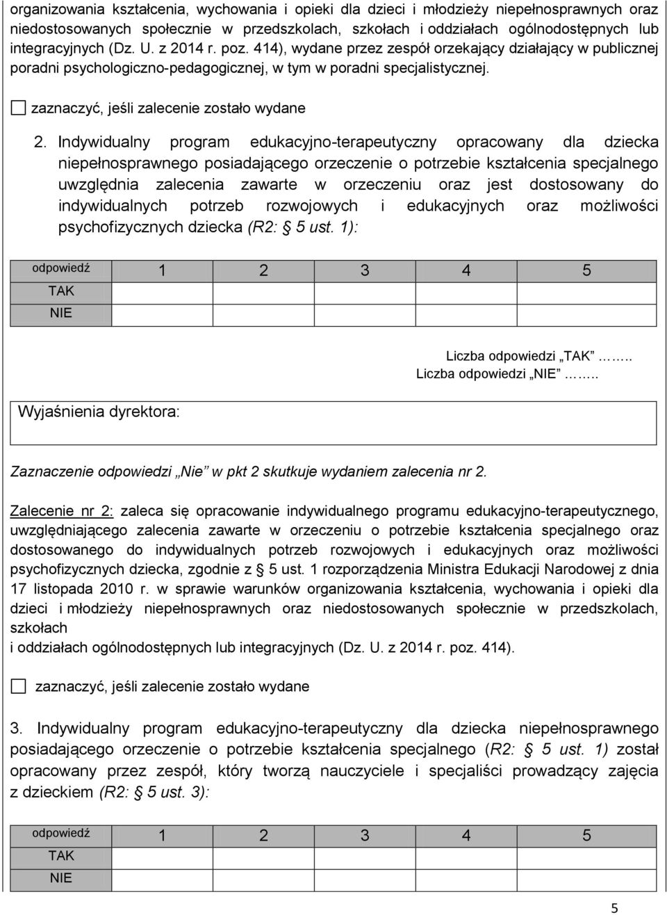 Indywidualny program edukacyjno-terapeutyczny opracowany dla dziecka niepełnosprawnego posiadającego orzeczenie o potrzebie kształcenia specjalnego uwzględnia zalecenia zawarte w orzeczeniu oraz jest