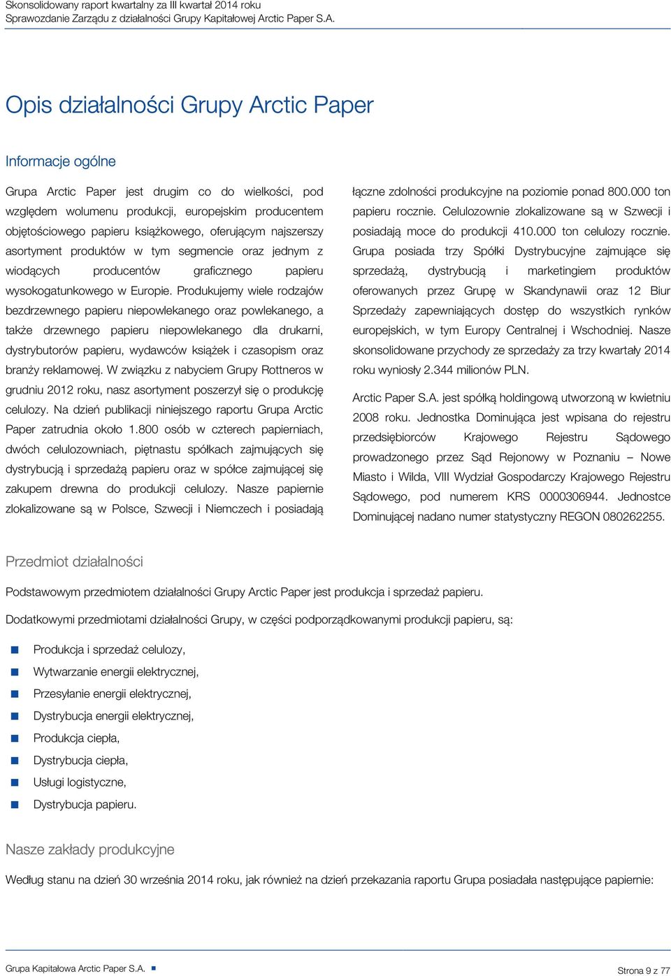 Opis działalności Grupy Arctic Paper Informacje ogólne Grupa Arctic Paper jest drugim co do wielkości, pod względem wolumenu produkcji, europejskim producentem objętościowego papieru książkowego,