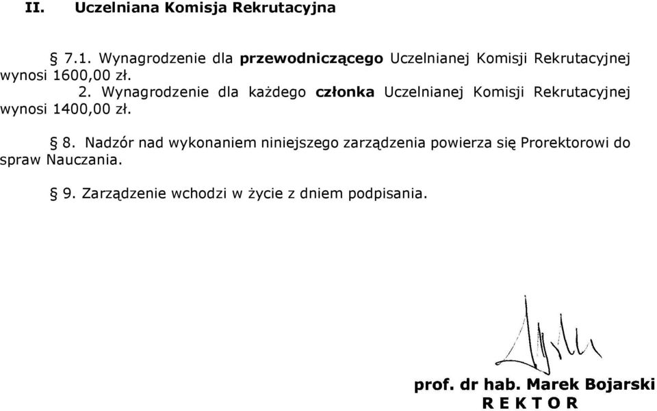 Wynagrodzenie dla każdego członka Uczelnianej Komisji Rekrutacyjnej wynosi 1400,00 zł. 8.