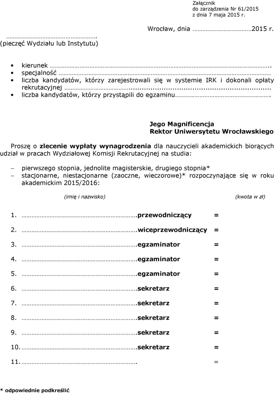 Jego Magnificencja Rektor Uniwersytetu Wrocławskiego Proszę o zlecenie wypłaty wynagrodzenia dla nauczycieli akademickich biorących udział w pracach Wydziałowej Komisji Rekrutacyjnej na studia: