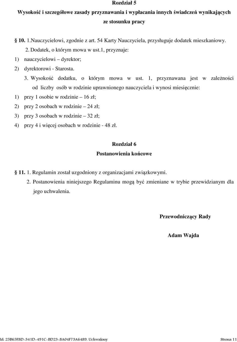 1, przyznawana jest w zależności od liczby osób w rodzinie uprawnionego nauczyciela i wynosi miesięcznie: 1) przy 1 osobie w rodzinie 16 zł; 2) przy 2 osobach w rodzinie 24 zł; 3) przy 3 osobach w