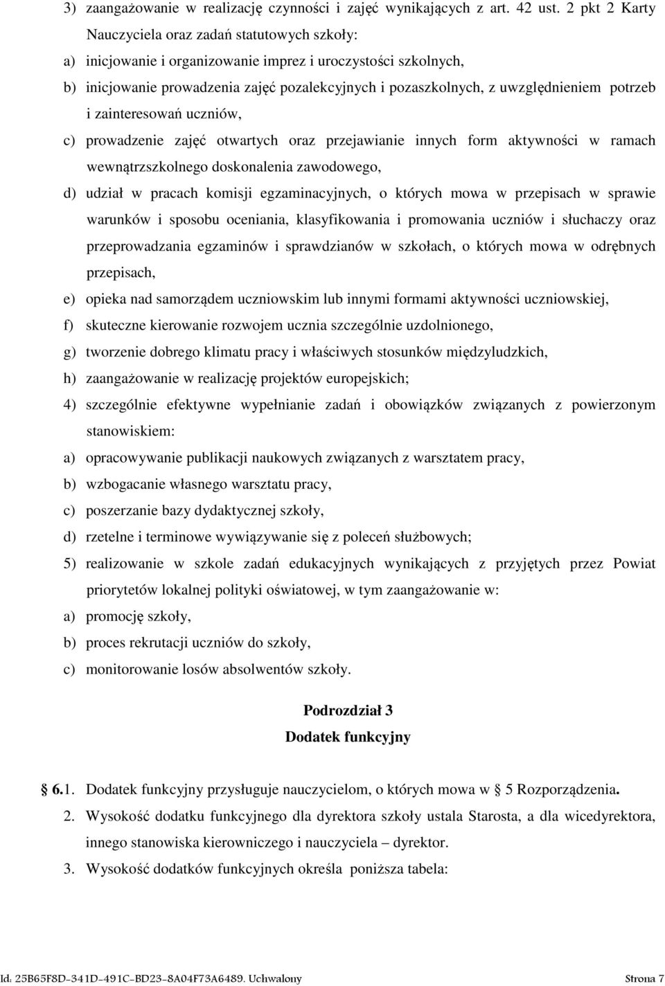 uwzględnieniem potrzeb i zainteresowań uczniów, c) prowadzenie zajęć otwartych oraz przejawianie innych form aktywności w ramach wewnątrzszkolnego doskonalenia zawodowego, d) udział w pracach komisji