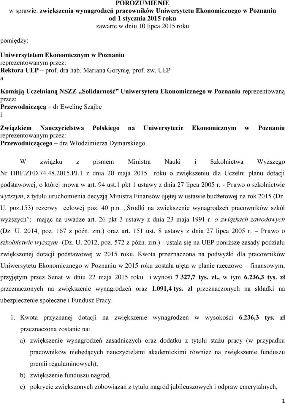 UEP a Komisją Uczelnianą NSZZ Solidarność Uniwersytetu Ekonomicznego w Poznaniu reprezentowaną przez: Przewodniczącą dr Ewelinę Szajbę i Związkiem Nauczycielstwa Polskiego na Uniwersytecie