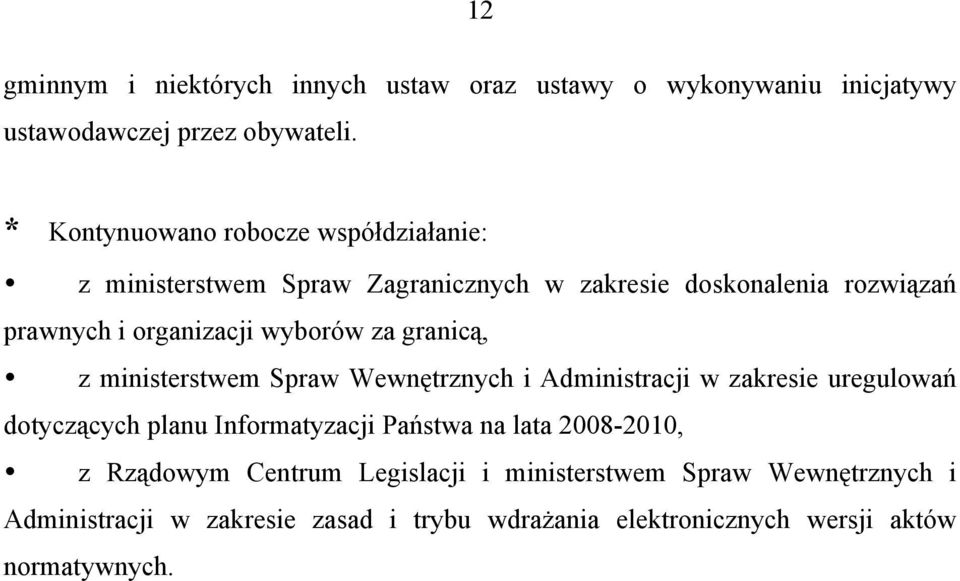 wyborów za granicą, z ministerstwem Spraw Wewnętrznych i Administracji w zakresie uregulowań dotyczących planu Informatyzacji Państwa na